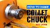 Making A Collet Chuck For Mini Lathe